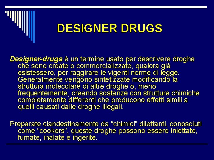DESIGNER DRUGS Designer-drugs è un termine usato per descrivere droghe che sono create o