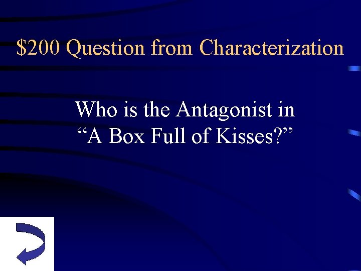 $200 Question from Characterization Who is the Antagonist in “A Box Full of Kisses?