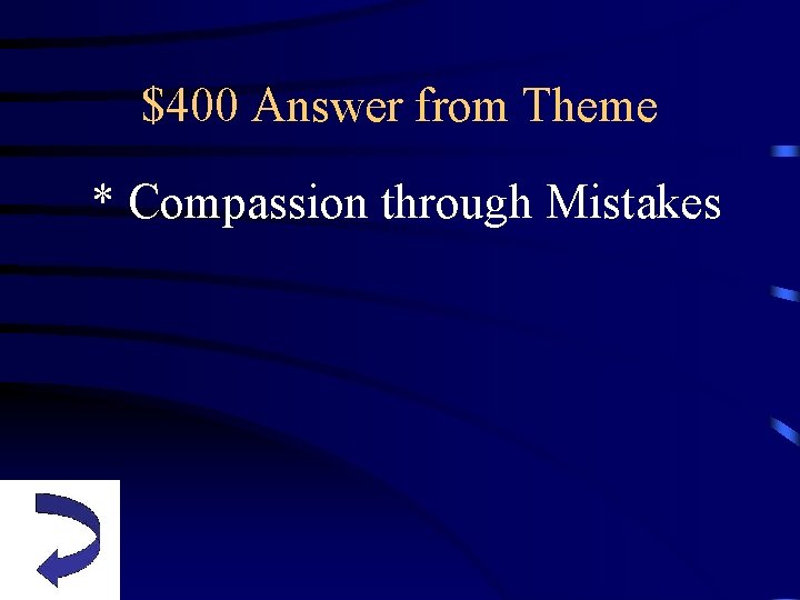$400 Answer from Theme * Compassion through Mistakes 