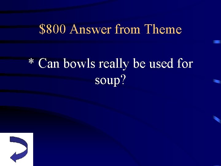 $800 Answer from Theme * Can bowls really be used for soup? 