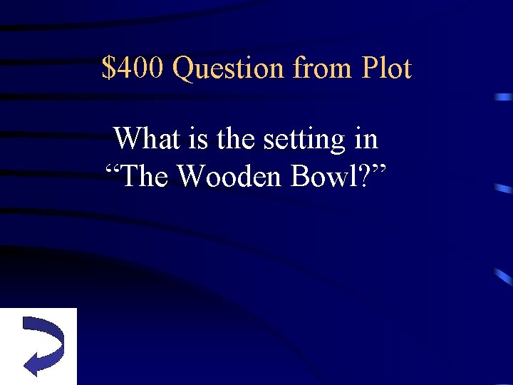 $400 Question from Plot What is the setting in “The Wooden Bowl? ” 