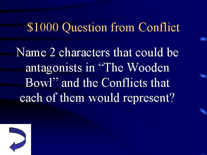 $1000 Question from Conflict Name 2 characters that could be antagonists in “The Wooden