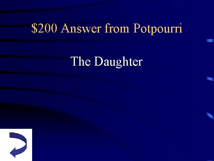 $200 Answer from Potpourri The Daughter 