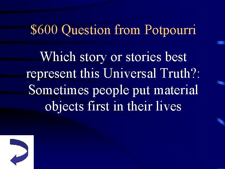 $600 Question from Potpourri Which story or stories best represent this Universal Truth? :
