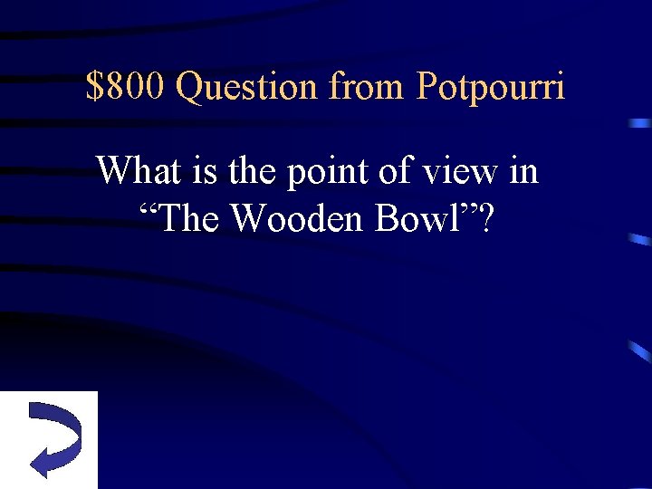 $800 Question from Potpourri What is the point of view in “The Wooden Bowl”?