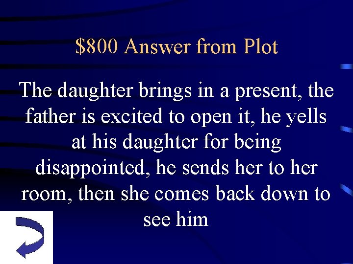 $800 Answer from Plot The daughter brings in a present, the father is excited