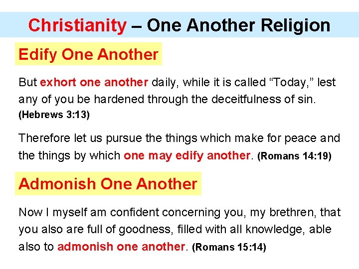 Christianity – One Another Religion Edify One Another But exhort one another daily, while