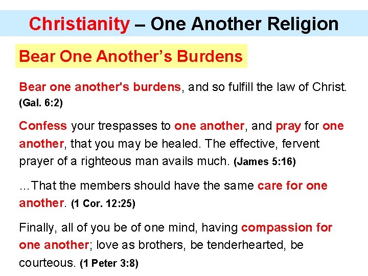 Christianity – One Another Religion Bear One Another’s Burdens Bear one another's burdens, and