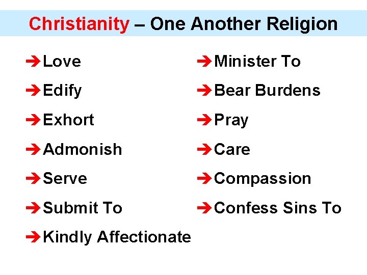 Christianity – One Another Religion èLove èMinister To èEdify èBear Burdens èExhort èPray èAdmonish