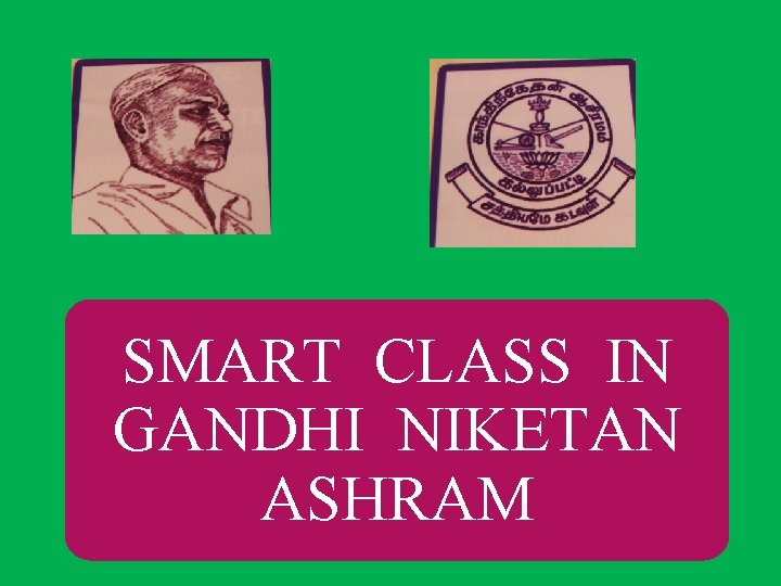 SMART CLASS IN GANDHI NIKETAN ASHRAM 