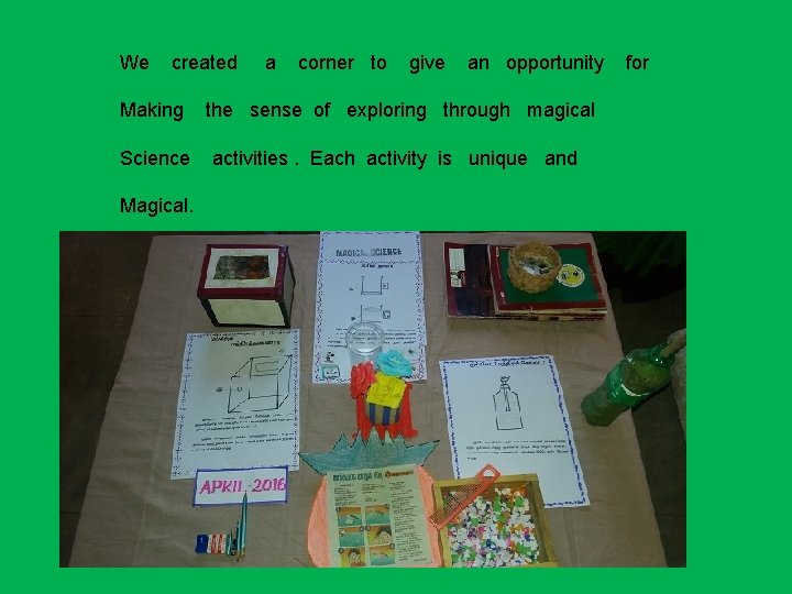 We created a corner to give an opportunity Making the sense of exploring through