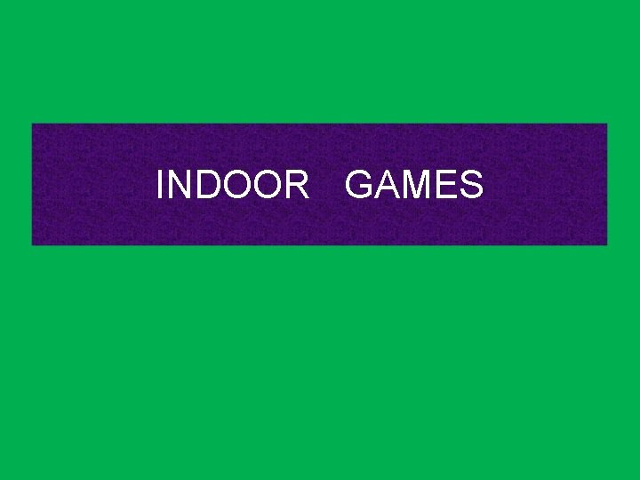 INDOOR GAMES 