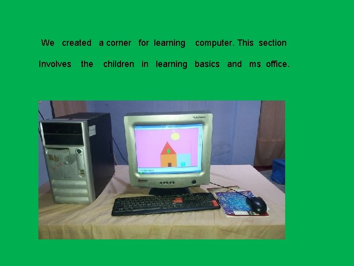 We created a corner for learning Involves the computer. This section children in learning