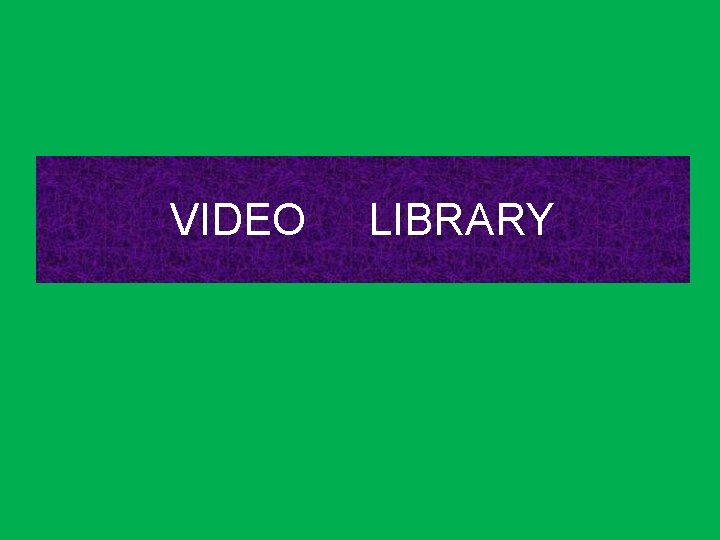 VIDEO LIBRARY 
