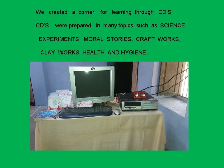 We created a corner CD’S for learning through CD’S were prepared in many topics