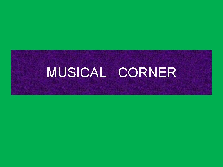 MUSICAL CORNER 