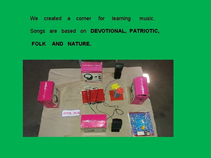 We created a corner for learning music. Songs are based on DEVOTIONAL, PATRIOTIC, FOLK