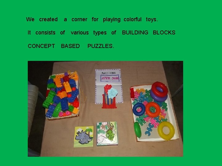 We created a corner for playing colorful toys. It consists of CONCEPT various types