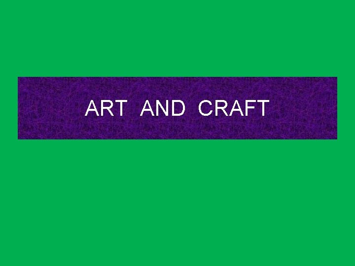 ART AND CRAFT 