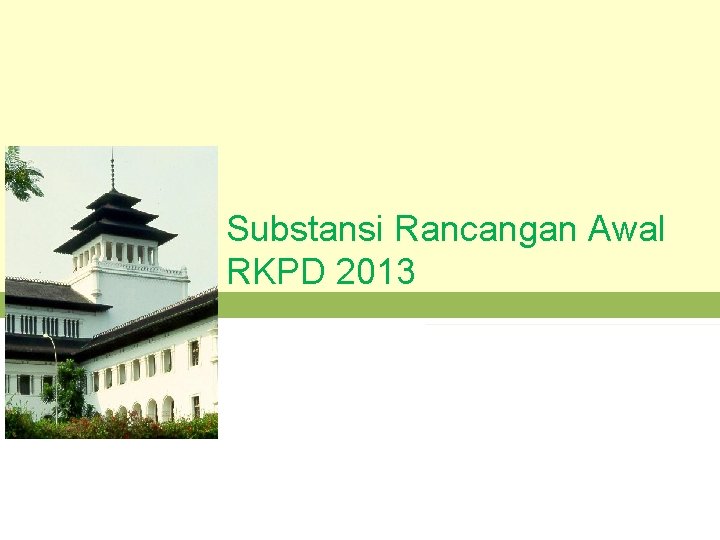 Substansi Rancangan Awal RKPD 2013 