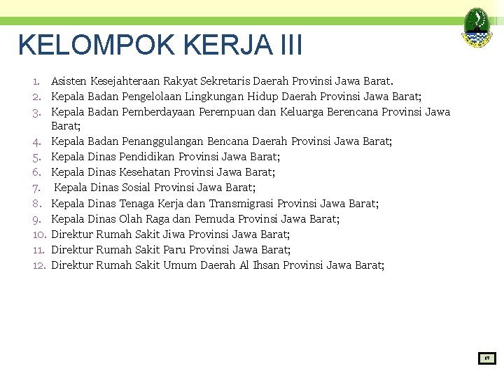 KELOMPOK KERJA III 1. Asisten Kesejahteraan Rakyat Sekretaris Daerah Provinsi Jawa Barat. 2. Kepala