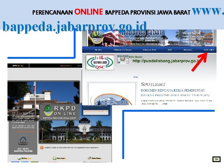 PERENCANAAN ONLINE BAPPEDA PROVINSI JAWA BARAT www. bappeda. jabarprov. go. id 21 PERENCANAAN ONLINE BAPPEDA PROVINSI JAWA BARAT www. bappeda. jabarprov. go. id 21