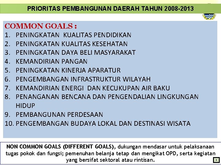 PRIORITAS PEMBANGUNAN DAERAH TAHUN 2008 -2013 COMMON GOALS : 1. PENINGKATAN KUALITAS PENDIDIKAN 2.