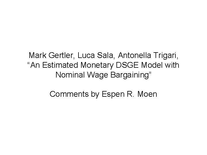 Mark Gertler, Luca Sala, Antonella Trigari, “An Estimated Monetary DSGE Model with Nominal Wage