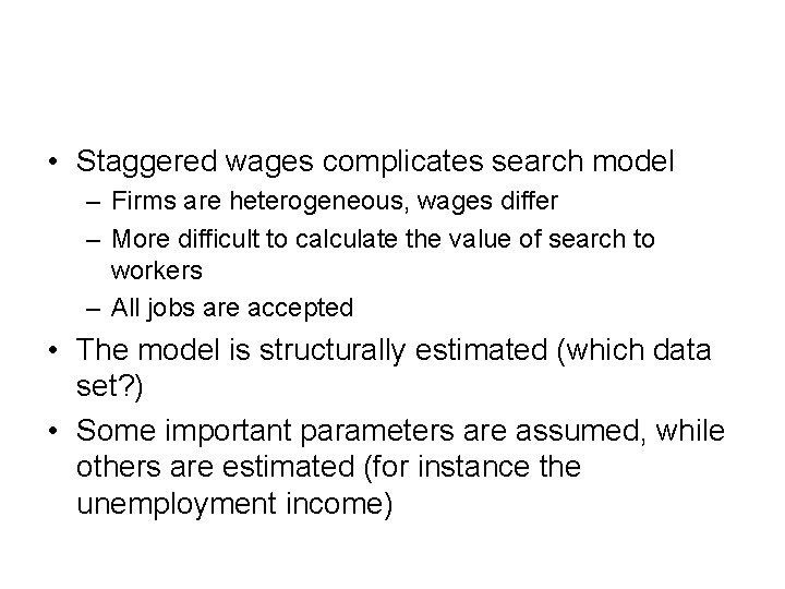  • Staggered wages complicates search model – Firms are heterogeneous, wages differ –