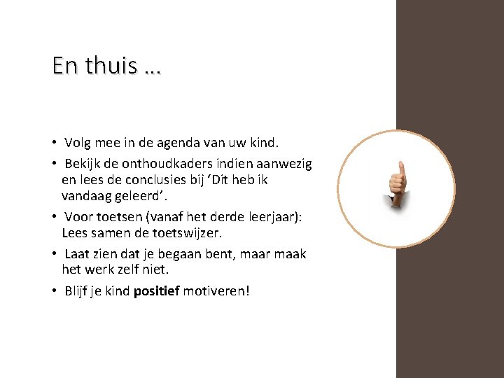 En thuis … • Volg mee in de agenda van uw kind. • Bekijk