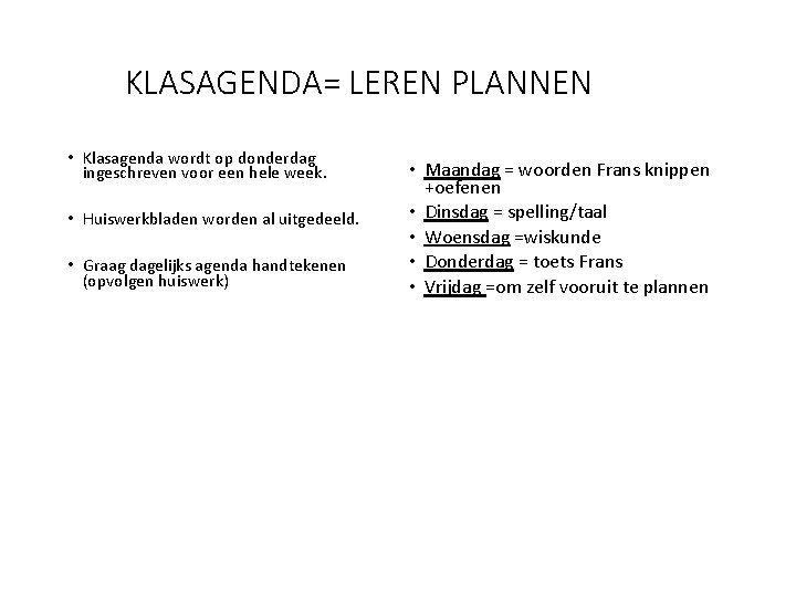 KLASAGENDA= LEREN PLANNEN • Klasagenda wordt op donderdag ingeschreven voor een hele week. •