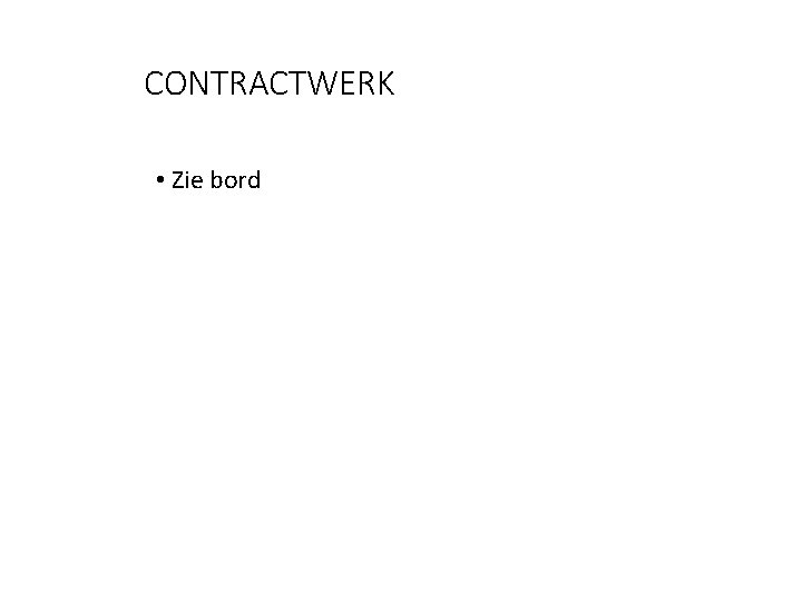 CONTRACTWERK • Zie bord 