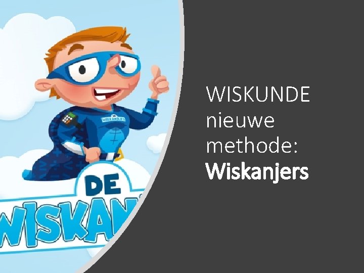 WISKUNDE nieuwe methode: Wiskanjers 