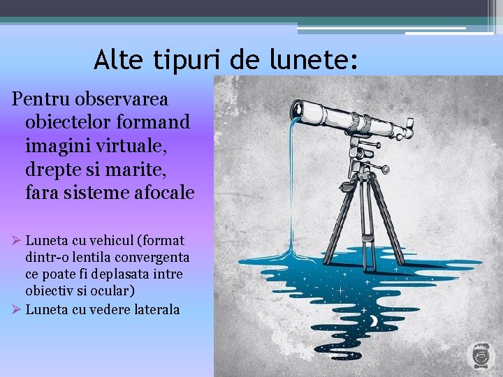 Alte tipuri de lunete: Pentru observarea obiectelor formand imagini virtuale, drepte si marite, fara