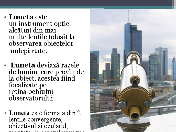  • Luneta este un instrument optic alcătuit din mai multe lentile folosit la