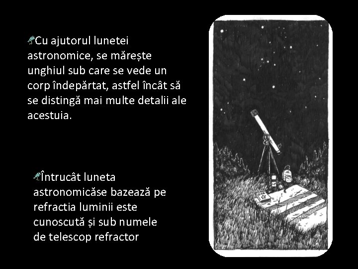Cu ajutorul lunetei astronomice, se mărește unghiul sub care se vede un corp îndepărtat,