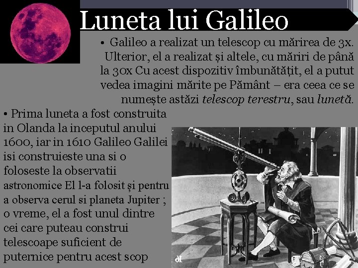 Luneta lui Galileo • Galileo a realizat un telescop cu mărirea de 3 x.