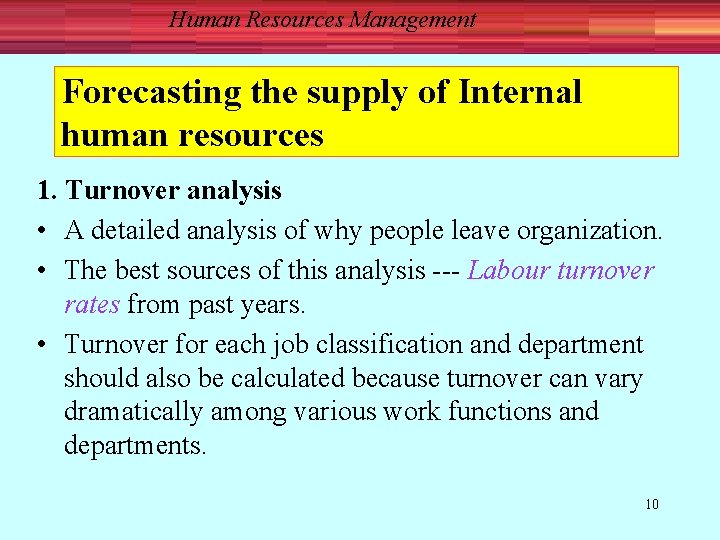 Human Resources Management Forecasting the supply of Internal human resources 1. Turnover analysis •