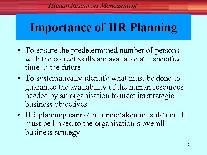 Human Resources Management Importance of HR Planning • To ensure the predetermined number of
