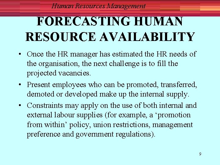 Human Resources Management FORECASTING HUMAN RESOURCE AVAILABILITY • Once the HR manager has estimated