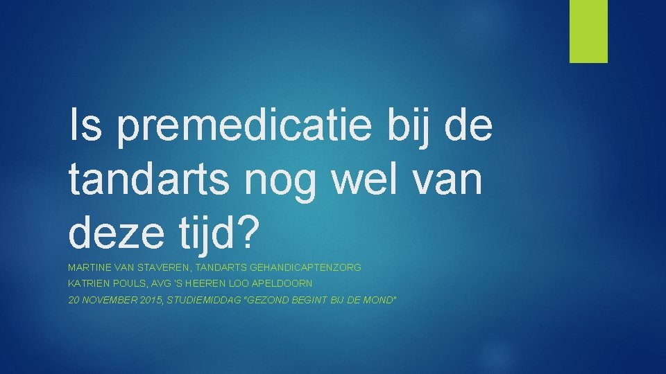 Is premedicatie bij de tandarts nog wel van deze tijd? MARTINE VAN STAVEREN, TANDARTS