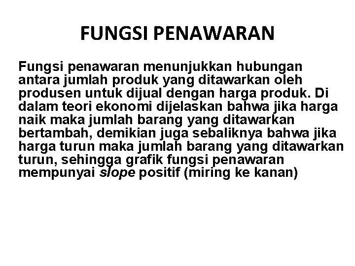 FUNGSI PENAWARAN Fungsi penawaran menunjukkan hubungan antara jumlah produk yang ditawarkan oleh produsen untuk