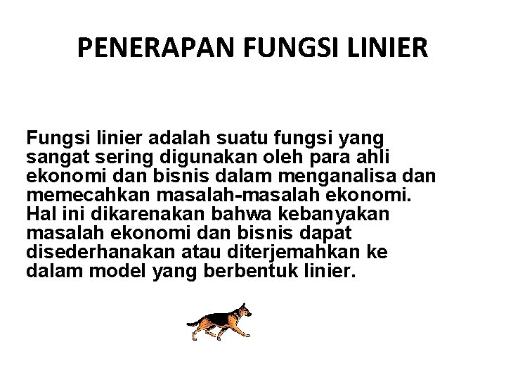 PENERAPAN FUNGSI LINIER Fungsi linier adalah suatu fungsi yang sangat sering digunakan oleh para