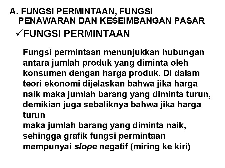A. FUNGSI PERMINTAAN, FUNGSI PENAWARAN DAN KESEIMBANGAN PASAR üFUNGSI PERMINTAAN Fungsi permintaan menunjukkan hubungan