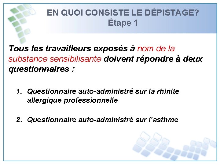 EN QUOI CONSISTE LE DÉPISTAGE? Étape 1 Tous les travailleurs exposés à nom de