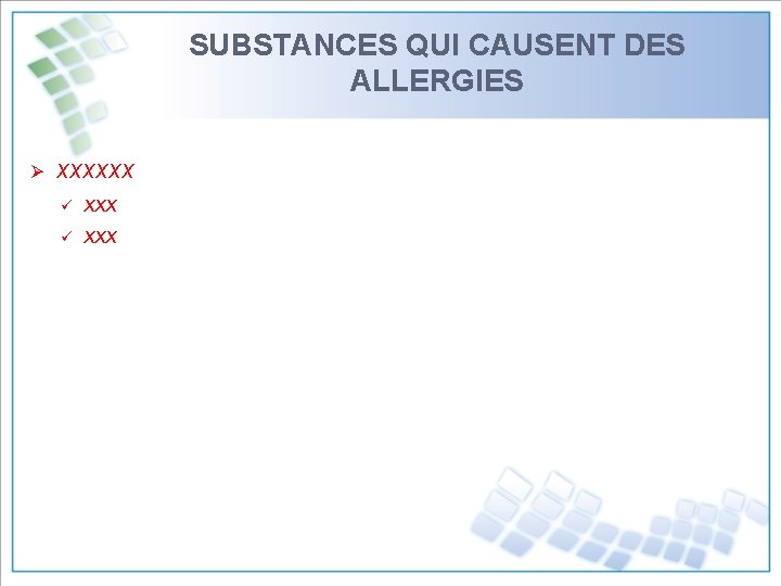 SUBSTANCES QUI CAUSENT DES ALLERGIES Ø xxxxxx ü ü xxx 