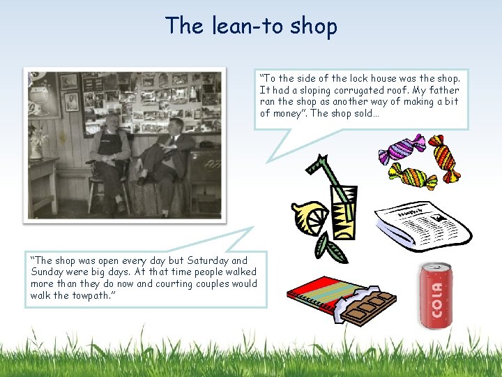 The lean-to shop “To the side of the lock house was the shop. It