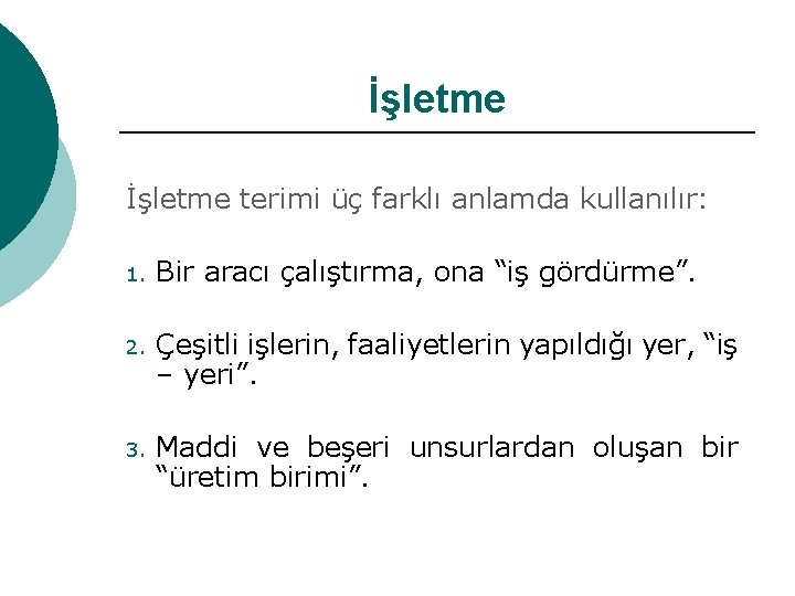 İşletme terimi üç farklı anlamda kullanılır: 1. Bir aracı çalıştırma, ona “iş gördürme”. 2.