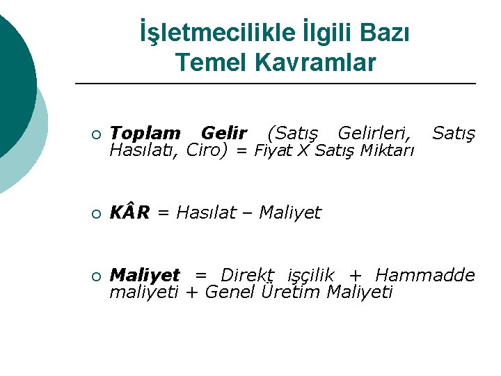 İşletmecilikle İlgili Bazı Temel Kavramlar ¡ Toplam Gelir (Satış Gelirleri, Hasılatı, Ciro) = Fiyat