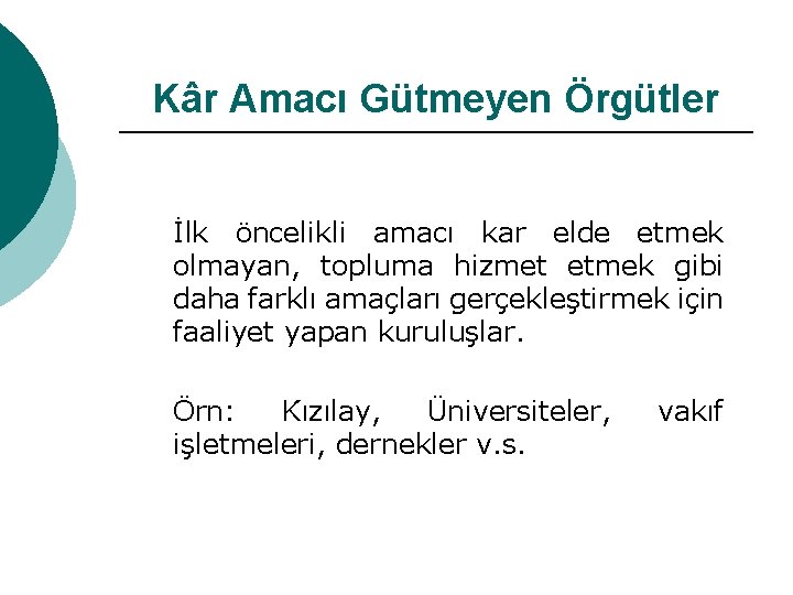 Kâr Amacı Gütmeyen Örgütler İlk öncelikli amacı kar elde etmek olmayan, topluma hizmet etmek